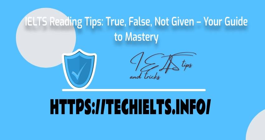 Master IELTS Reading Tips: True False Not Given Strategies