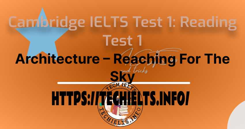 Cambridge IELTS Test 1 Reading Test 1 (Architecture – Reaching For The Sky)